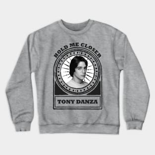 Hold Me Closer Tony Danza Crewneck Sweatshirt